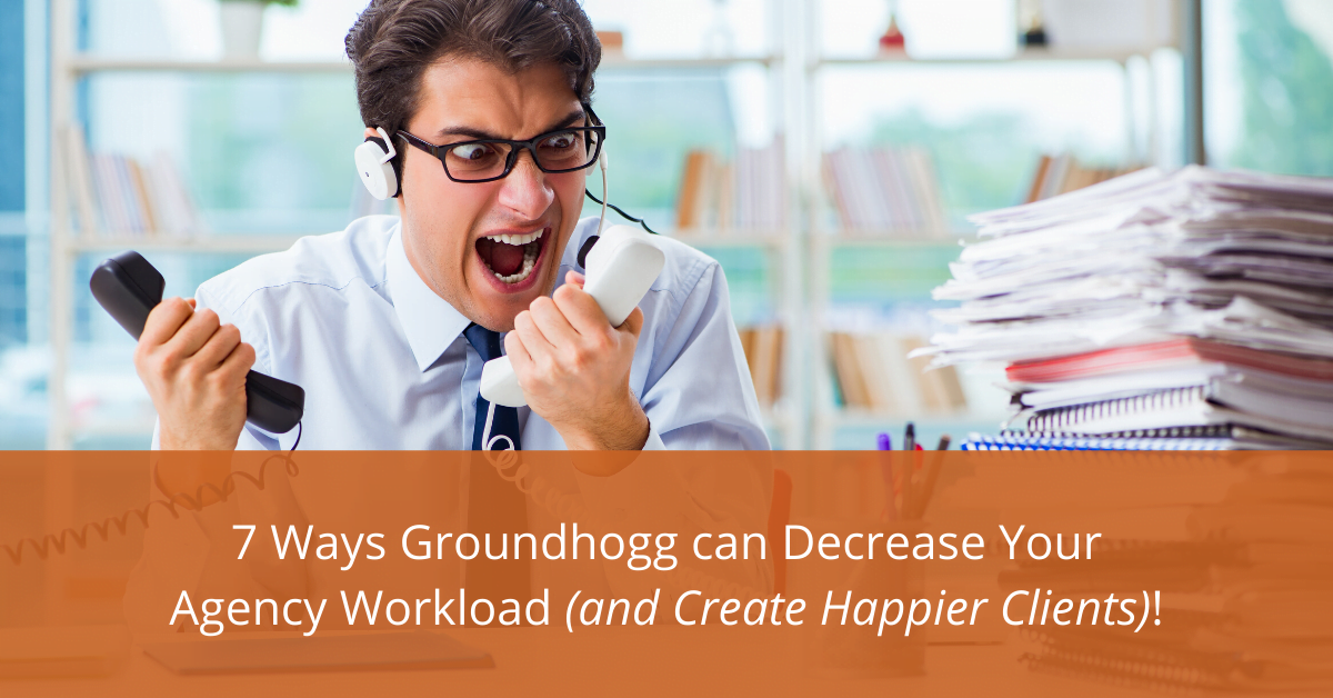 7 Ways Groundhogg Can Decrease Your Agency Workload (And Create Happier Clients)!