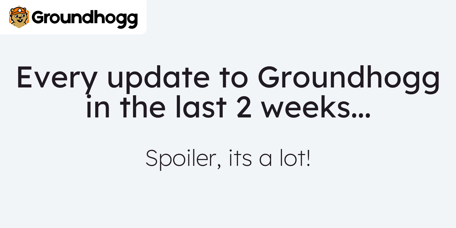 Every new change to Groundhogg in the last 2 weeks…