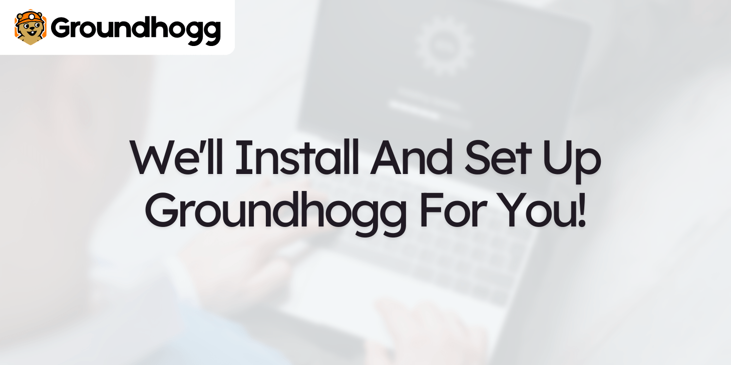 Groundhogg is now offering installation and setup for new customers!