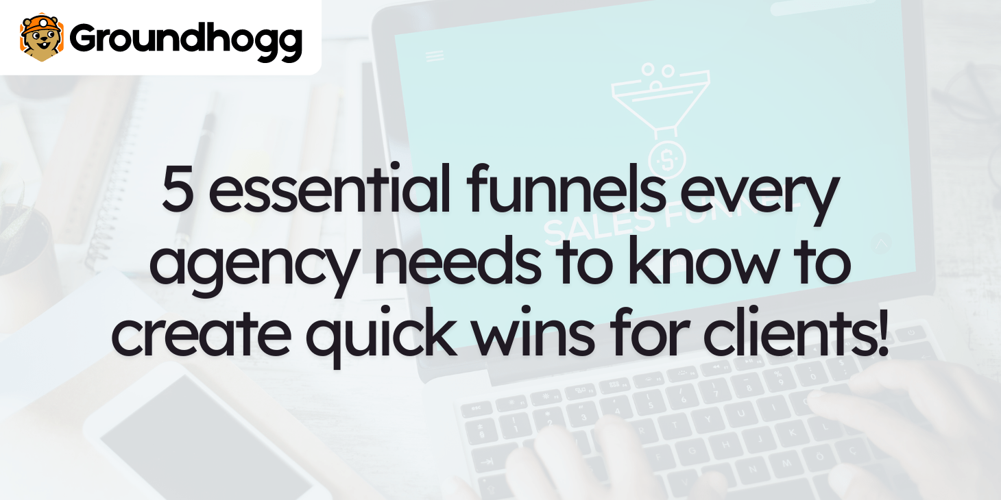 5 essential funnels every agency needs to know to create quick wins for clients!